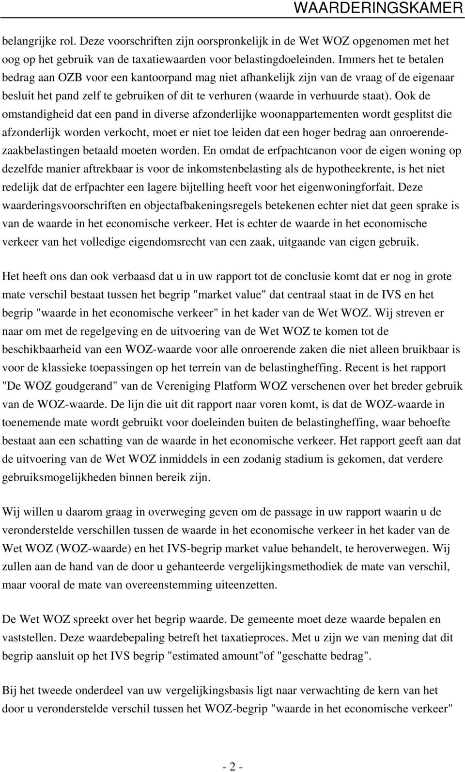 Ook de omstandigheid dat een pand in diverse afzonderlijke woonappartementen wordt gesplitst die afzonderlijk worden verkocht, moet er niet toe leiden dat een hoger bedrag aan