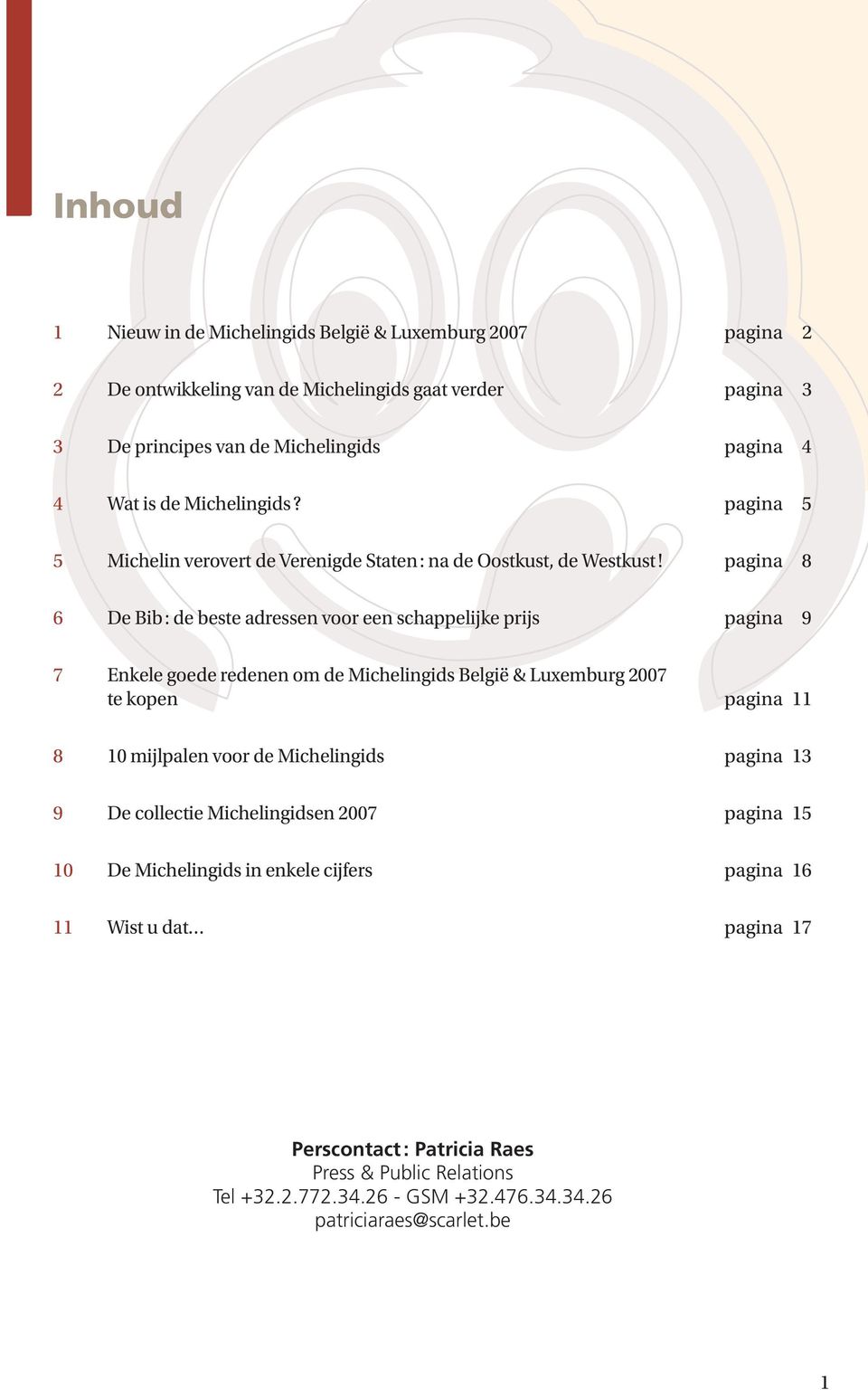 pagina 8 6 De Bib : de beste adressen voor een schappelijke prijs pagina 9 7 Enkele goede redenen om de Michelingids België & Luxemburg 2007 te kopen pagina 11 8 10 mijlpalen voor