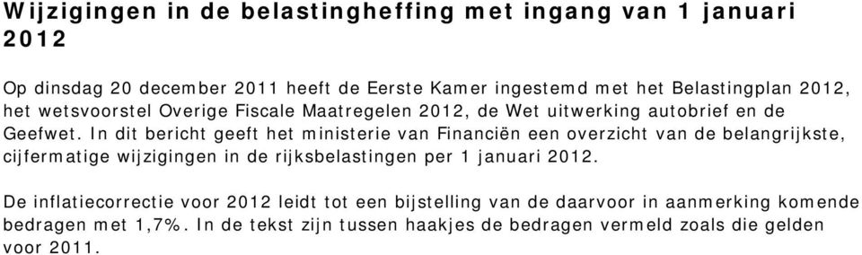 In dit bericht geeft het ministerie van Financiën een overzicht van de belangrijkste, cijfermatige wijzigingen in de rijksbelastingen per 1 januari