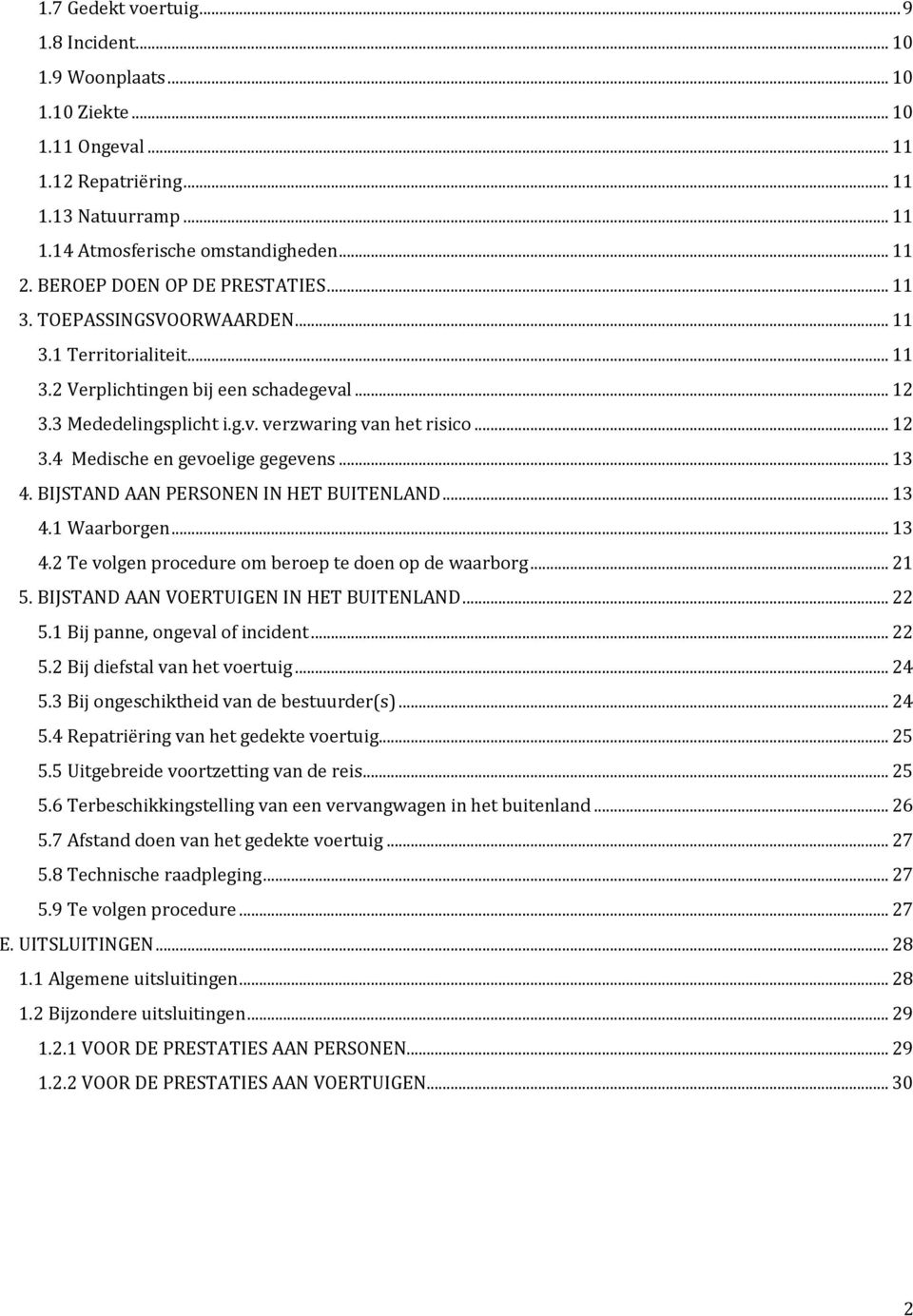 .. 13 4. BIJSTAND AAN PERSONEN IN HET BUITENLAND... 13 4.1 Waarborgen... 13 4.2 Te volgen procedure om beroep te doen op de waarborg... 21 5. BIJSTAND AAN VOERTUIGEN IN HET BUITENLAND... 22 5.