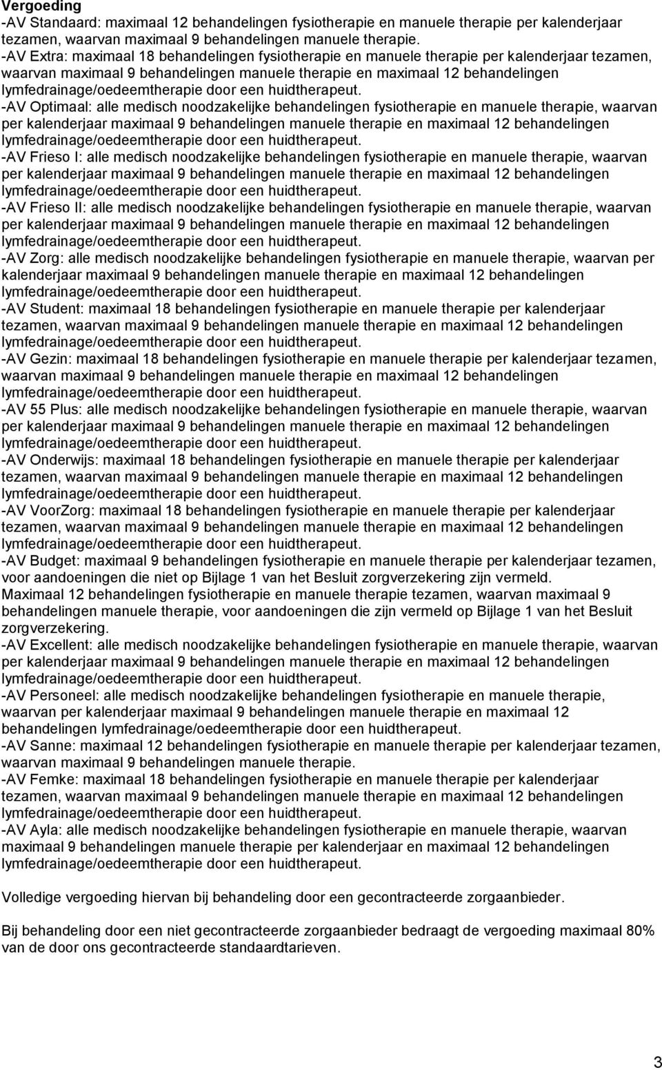 medisch noodzakelijke behandelingen fysiotherapie en manuele therapie, waarvan -AV Frieso I: alle medisch noodzakelijke behandelingen fysiotherapie en manuele therapie, waarvan -AV Frieso II: alle