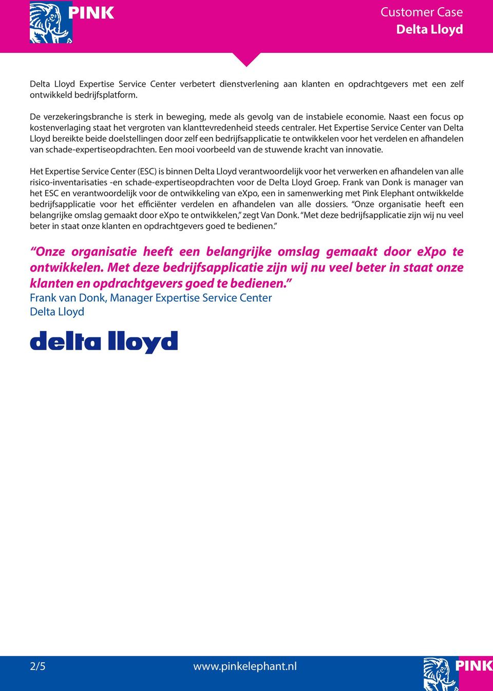 Het Expertise Service Center van Delta Lloyd bereikte beide doelstellingen door zelf een bedrijfsapplicatie te ontwikkelen voor het verdelen en afhandelen van schade-expertiseopdrachten.