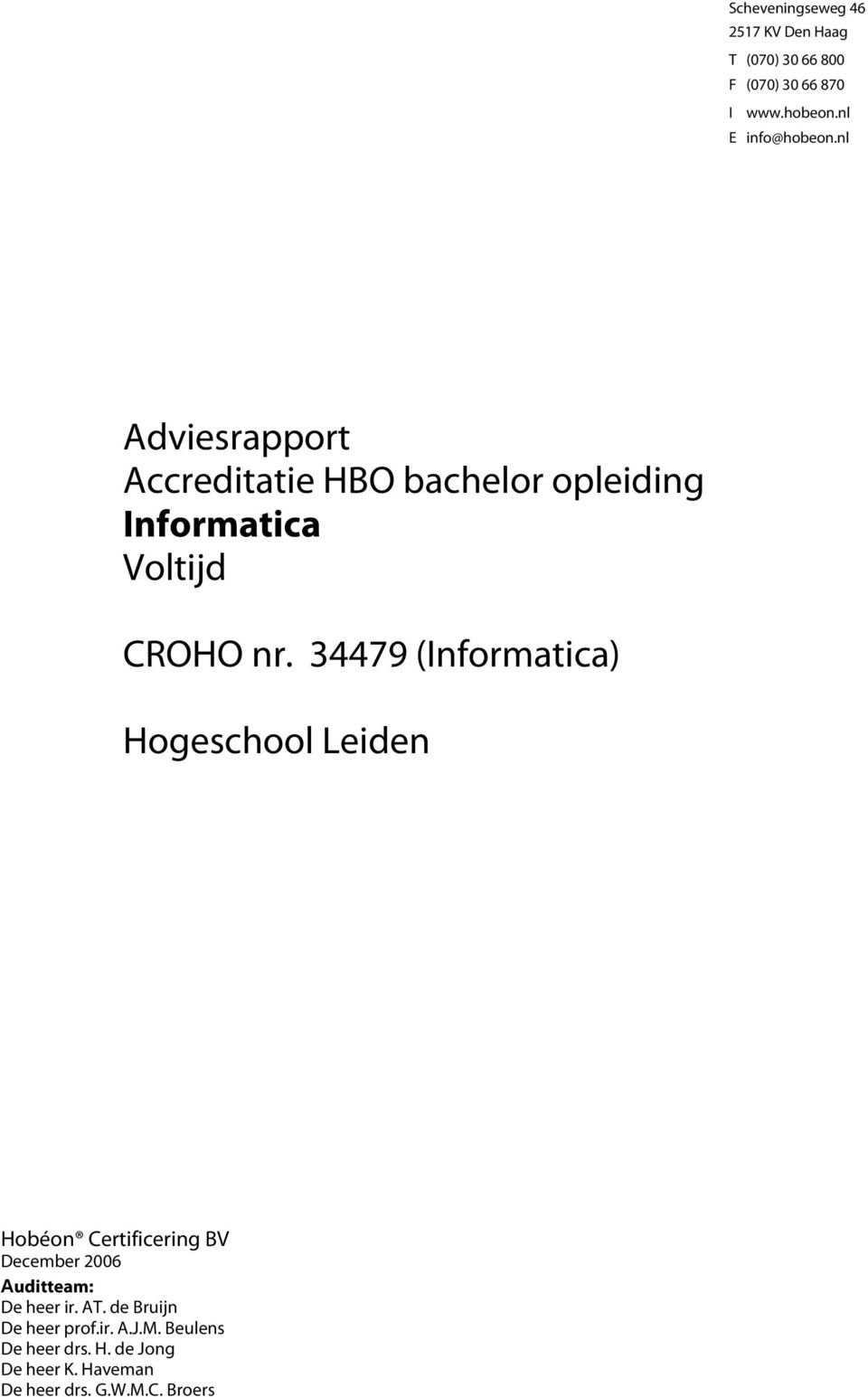34479 (Informatica) Hogeschool Leiden Hobéon Certificering BV December 2006 Auditteam: De heer ir.