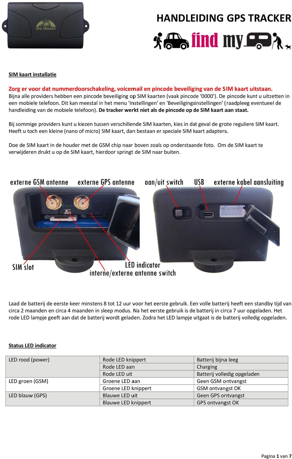 Dit kan meestal in het menu 'Instellingen' en 'Beveiligingsinstellingen' (raadpleeg eventueel de handleiding van de mobielee telefoon).