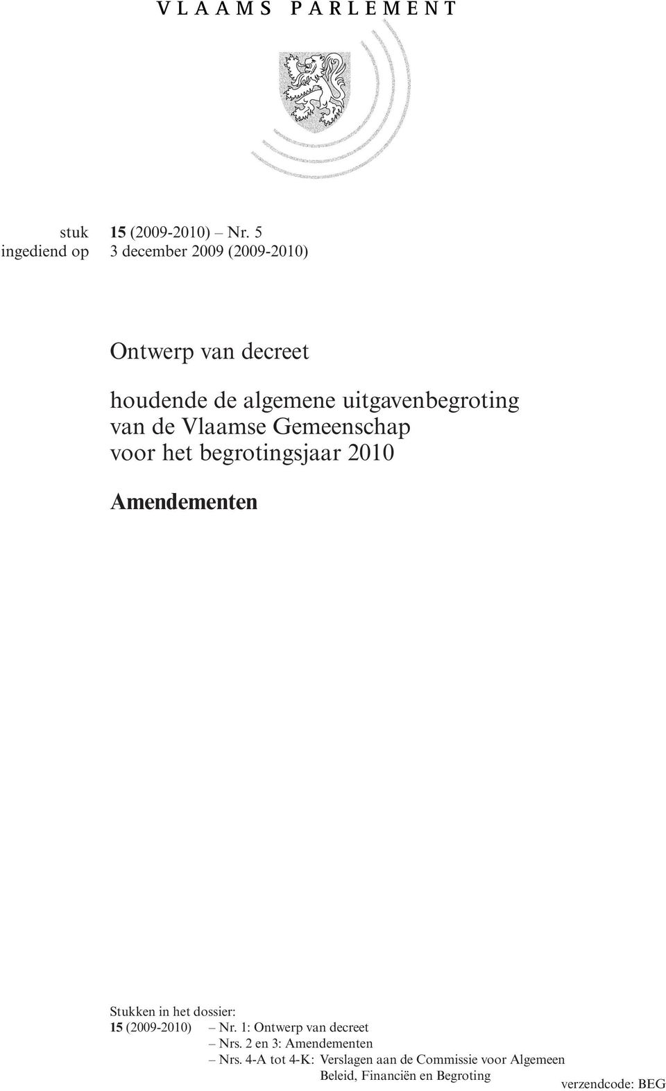 Vlaamse Gemeenschap voor het begrotingsjaar 2010 Amendementen Stukken in het dossier: 15