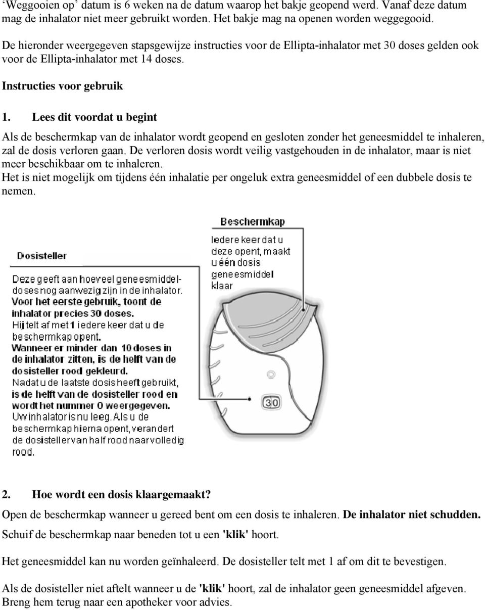 Lees dit voordat u begint Als de beschermkap van de inhalator wordt geopend en gesloten zonder het geneesmiddel te inhaleren, zal de dosis verloren gaan.