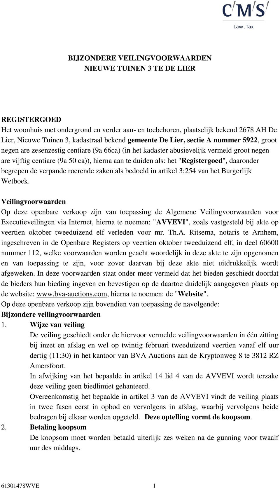 het "Registergoed", daaronder begrepen de verpande roerende zaken als bedoeld in artikel 3:254 van het Burgerlijk Wetboek.