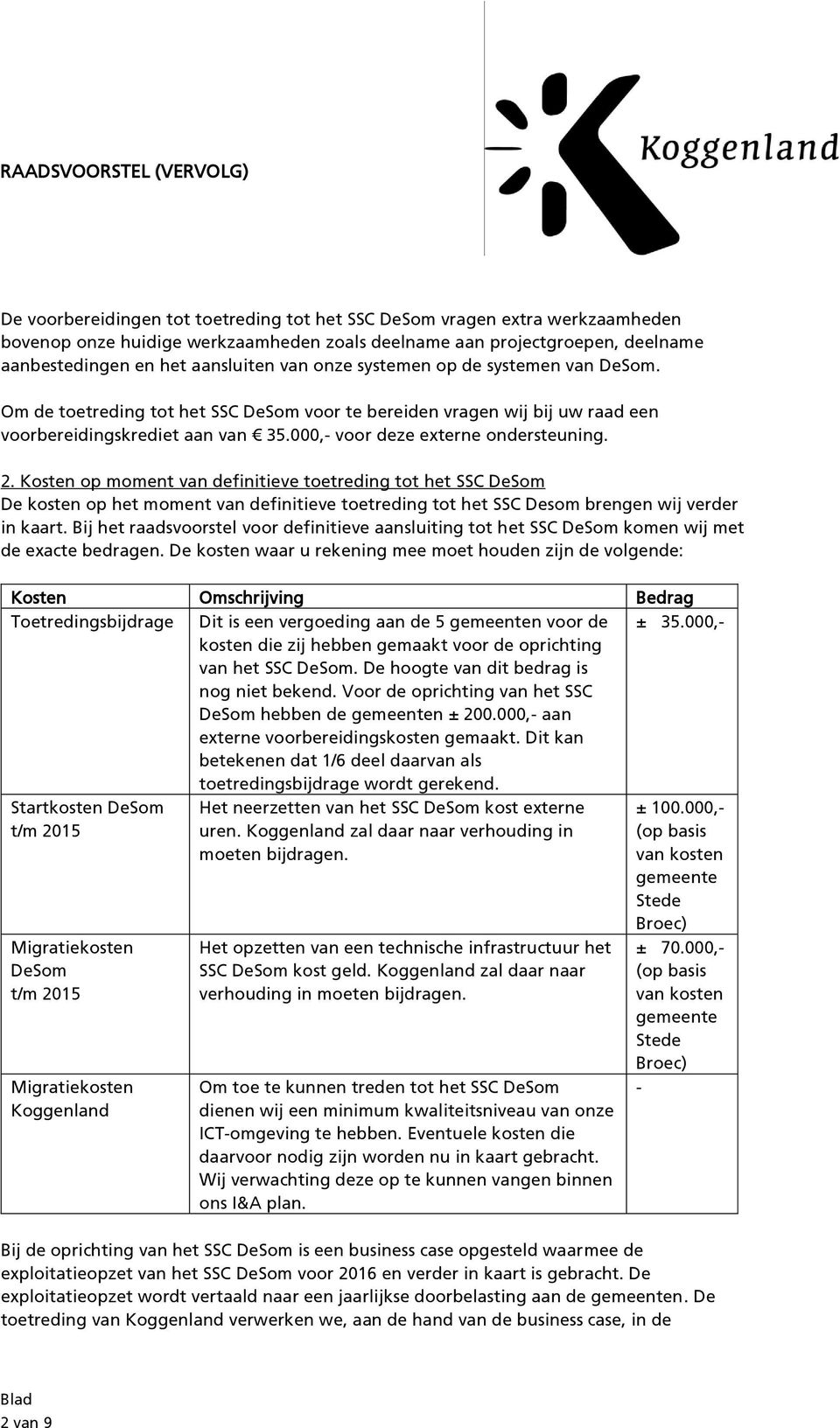 Kosten op moment van definitieve toetreding tot het SSC DeSom De kosten op het moment van definitieve toetreding tot het SSC Desom brengen wij verder in kaart.