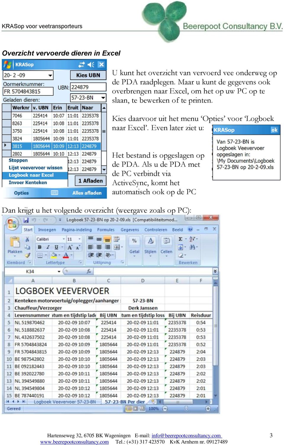 Kies daarvoor uit het menu Opties voor Logboek naar Excel. Even later ziet u: Het bestand is opgeslagen op de PDA.