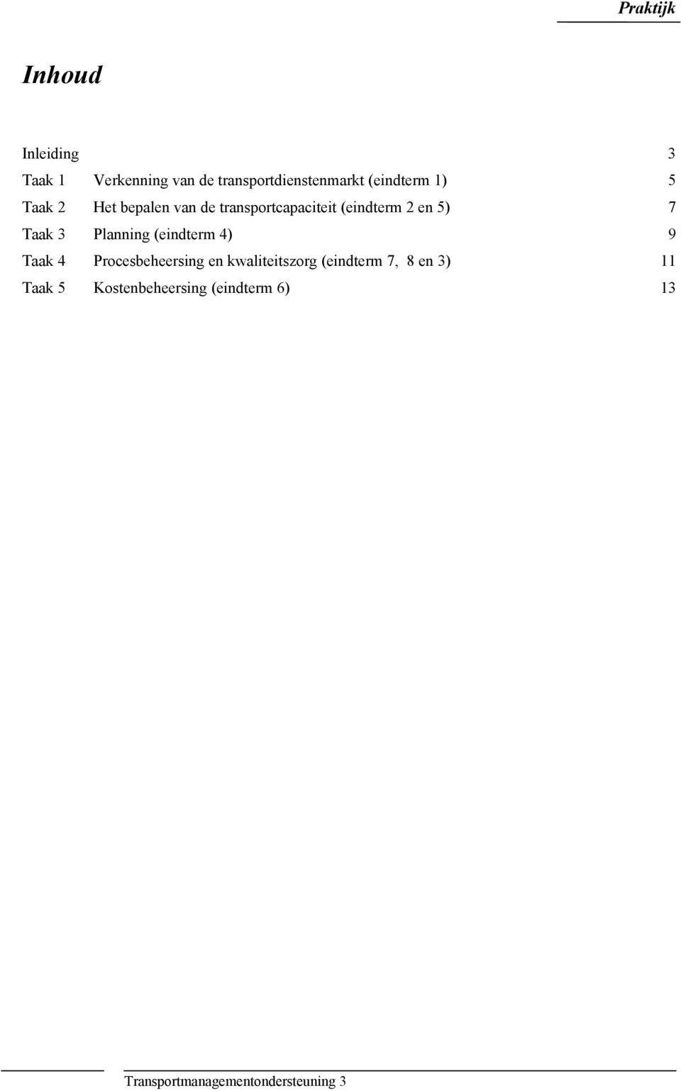 Planning (eindterm 4) 9 Taak 4 Procesbeheersing en kwaliteitszorg (eindterm 7,