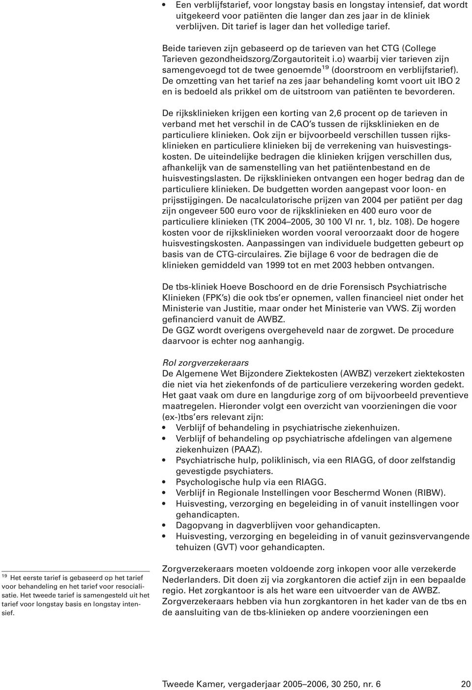 o) waarbij vier tarieven zijn samengevoegd tot de twee genoemde 19 (doorstroom en verblijfstarief).