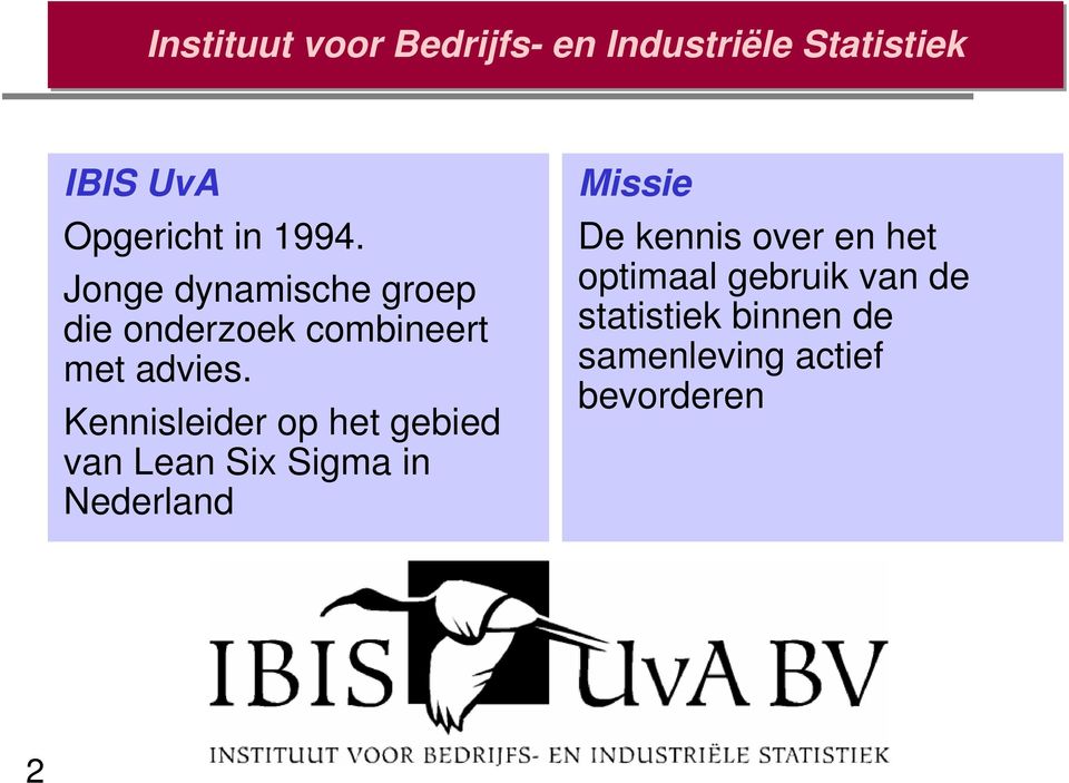 Kennisleider op het gebied van Lean Six Sigma in Nederland Missie De kennis