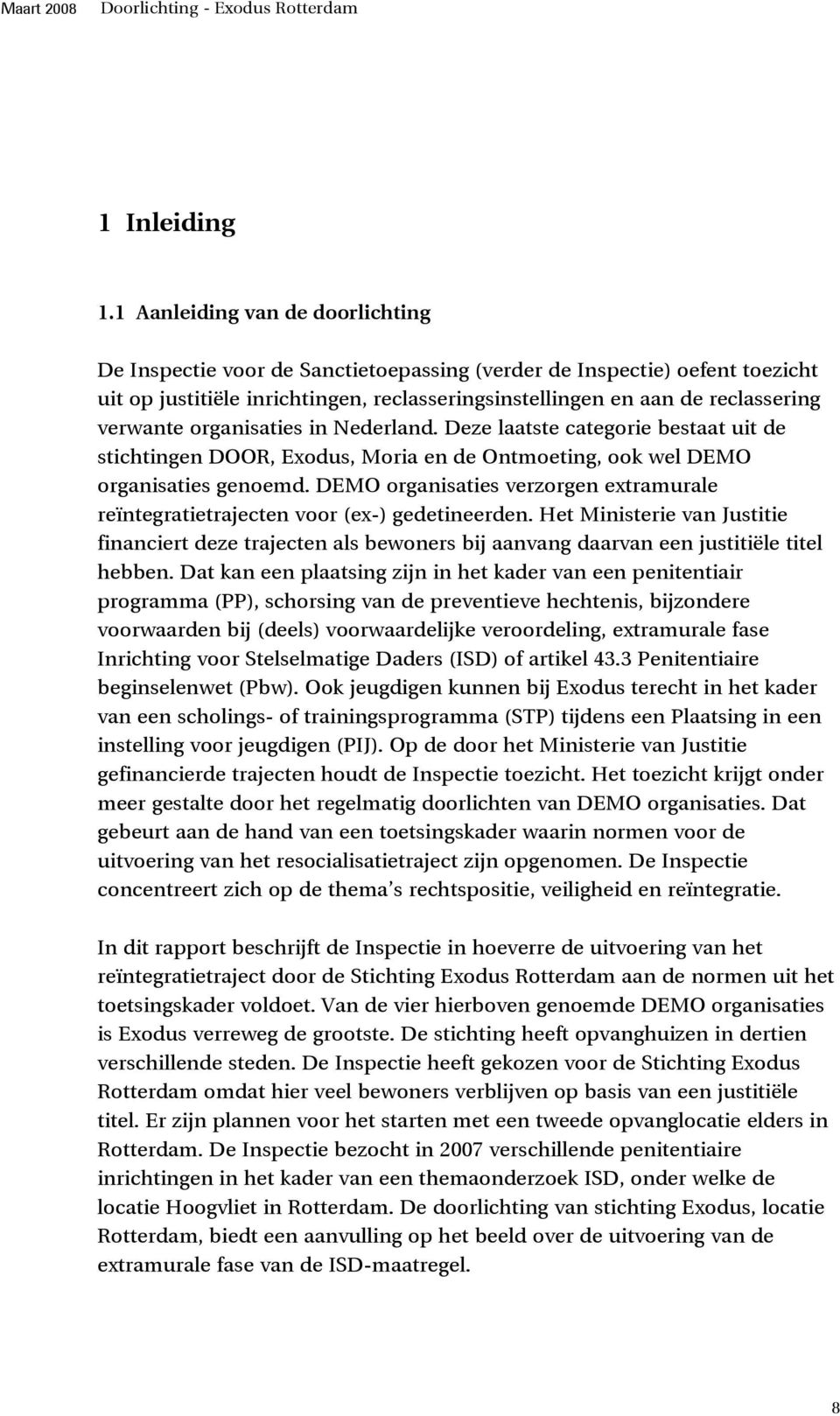 organisaties in Nederland. Deze laatste categorie bestaat uit de stichtingen DOOR, Exodus, Moria en de Ontmoeting, ook wel DEMO organisaties genoemd.