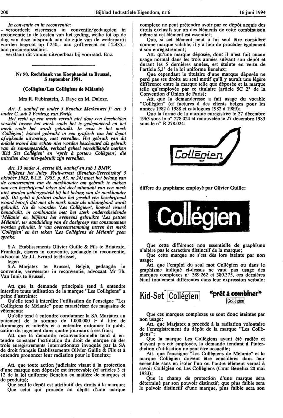 Rechtbank van Koophandel te Brussel, 5 september 1991. (Collégien/Les Collégiens de Mélanie) Mrs R. Rubinstein, J. Raye en M. Daloze. Art. 5, aanhef en onder 3 Benelux Merkenwet j art.