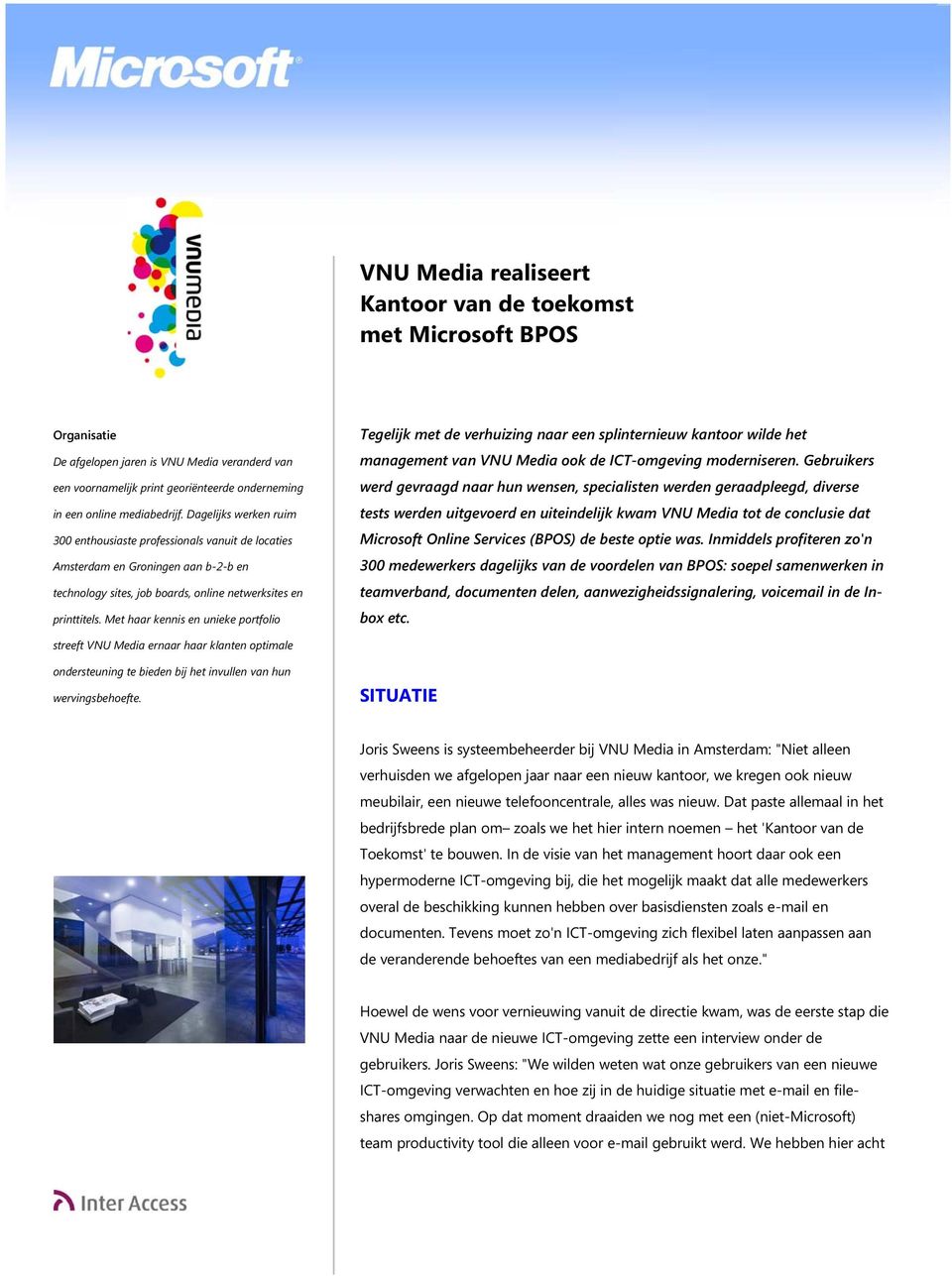 Met haar kennis en unieke portfolio Tegelijk met de verhuizing naar een splinternieuw kantoor wilde het management van VNU Media ook de ICT-omgeving moderniseren.