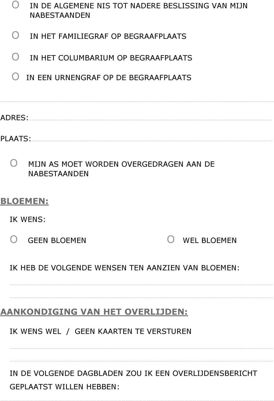 BLOEMEN: IK WENS: O GEEN BLOEMEN O WEL BLOEMEN IK HEB DE VOLGENDE WENSEN TEN AANZIEN VAN BLOEMEN: AANKONDIGING VAN HET