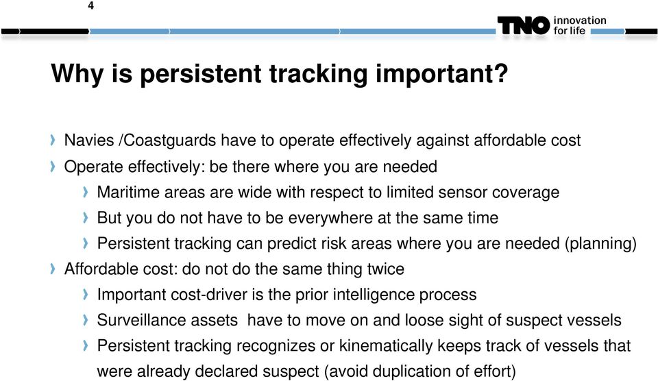 limited sensor coverage But you do not have to be everywhere at the same time Persistent tracking can predict risk areas where you are needed (planning) Affordable