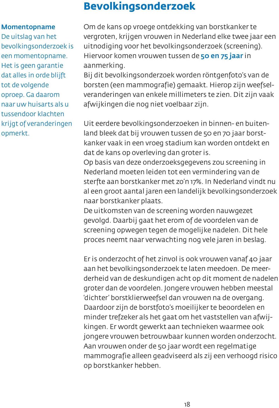 Om de kans op vroege ontdekking van borstkanker te vergroten, krijgen vrouwen in Nederland elke twee jaar een uitnodiging voor het bevolkingsonderzoek (screening).