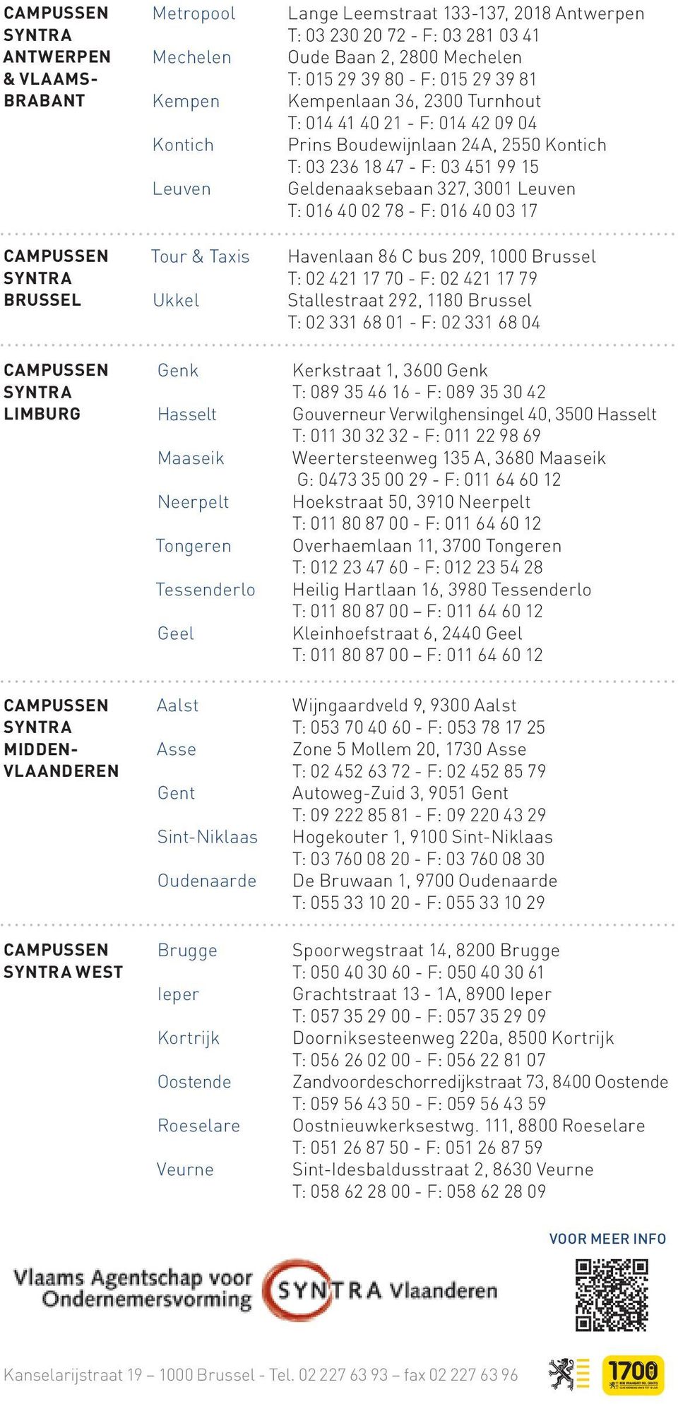 T: 03 230 20 72 - F: 03 281 03 41 Oude Baan 2, 2800 Mechelen T: 015 29 39 80 - F: 015 29 39 81 Kempenlaan 36, 2300 Turnhout T: 014 41 40 21 - F: 014 42 09 04 Prins Boudewijnlaan 24A, 2550 Kontich T: