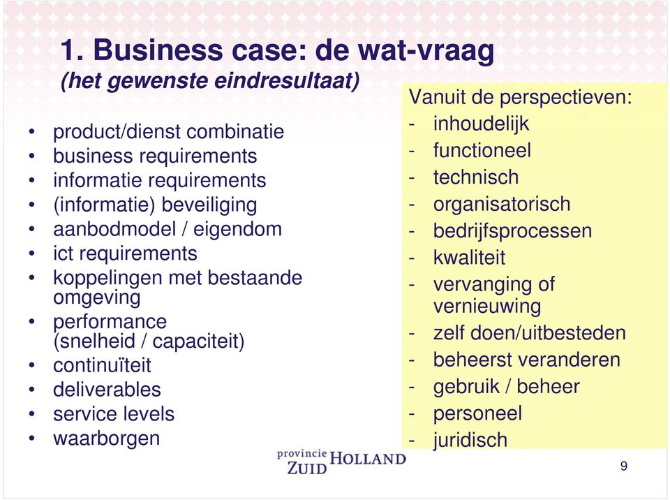 continuïteit deliverables service levels waarborgen Vanuit de perspectieven: - inhoudelijk - functioneel - technisch - organisatorisch -