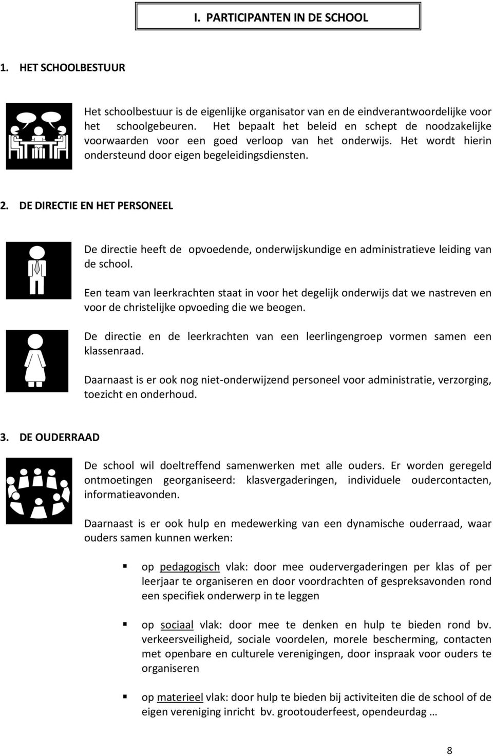 DE DIRECTIE EN HET PERSONEEL De directie heeft de opvoedende, onderwijskundige en administratieve leiding van de school.