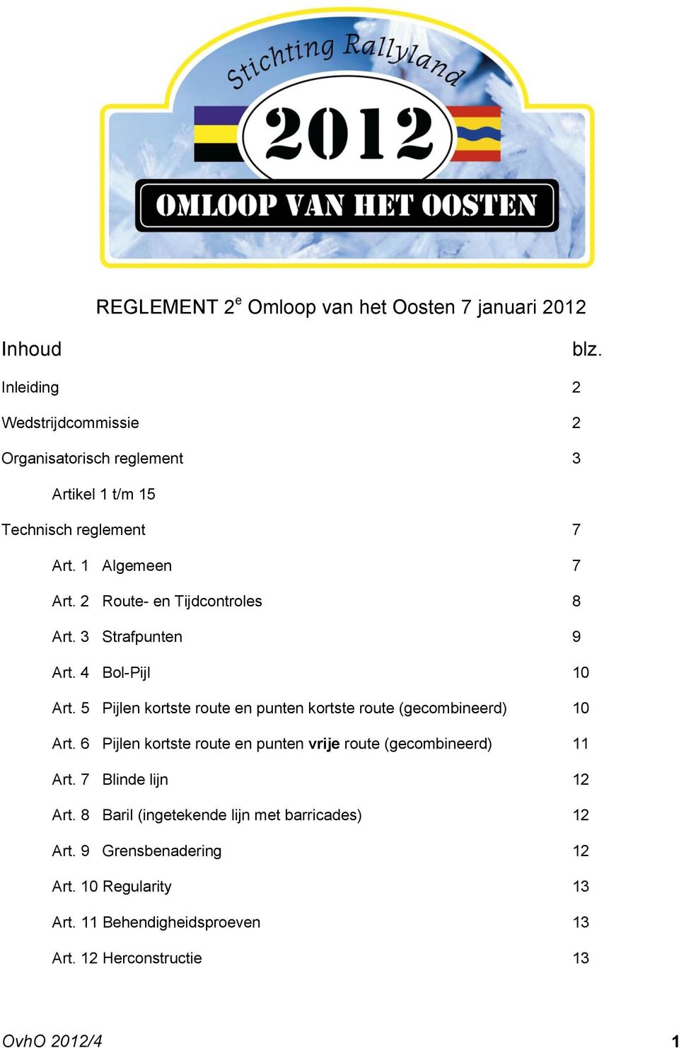 2 Route- en Tijdcontroles 8 Art. 3 Strafpunten 9 Art. 4 Bol-Pijl 10 Art. 5 Pijlen kortste route en punten kortste route (gecombineerd) 10 Art.