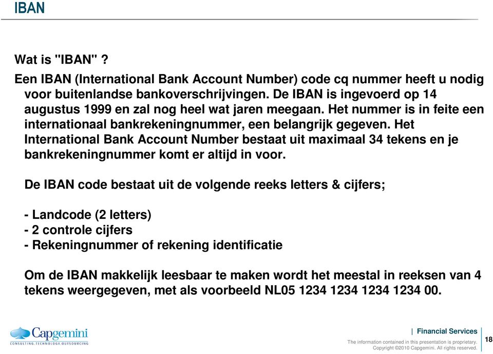 Het International Bank Account Number bestaat uit maximaal 34 tekens en je bankrekeningnummer komt er altijd in voor.