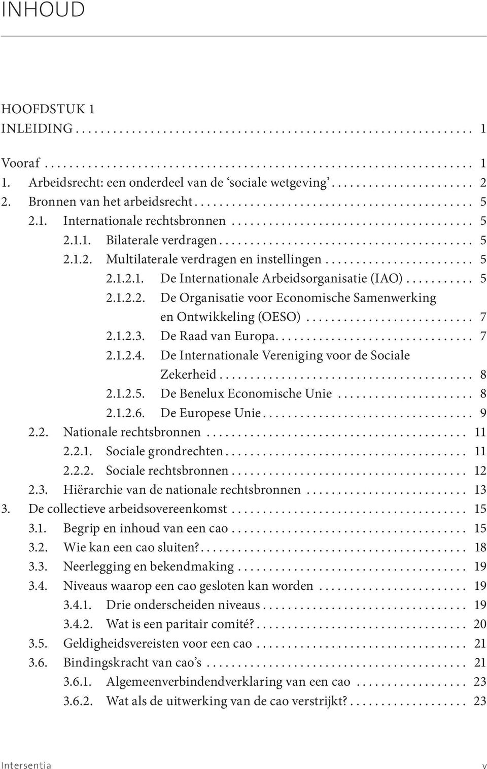 ........................................ 5 2.1.2. Multilaterale verdragen en instellingen........................ 5 2.1.2.1. De Internationale Arbeidsorganisatie (IAO)........... 5 2.1.2.2. De Organisatie voor Economische Samenwerking en Ontwikkeling (OESO).