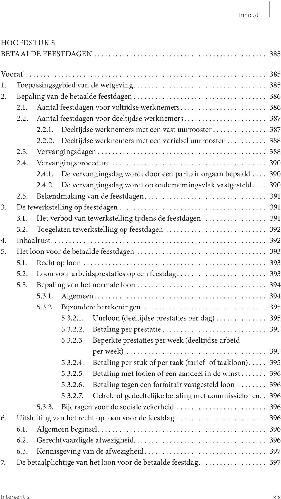 Aantal feestdagen voor voltijdse werknemers........................ 386 2.2. Aantal feestdagen voor deeltijdse werknemers....................... 387 2.2.1.