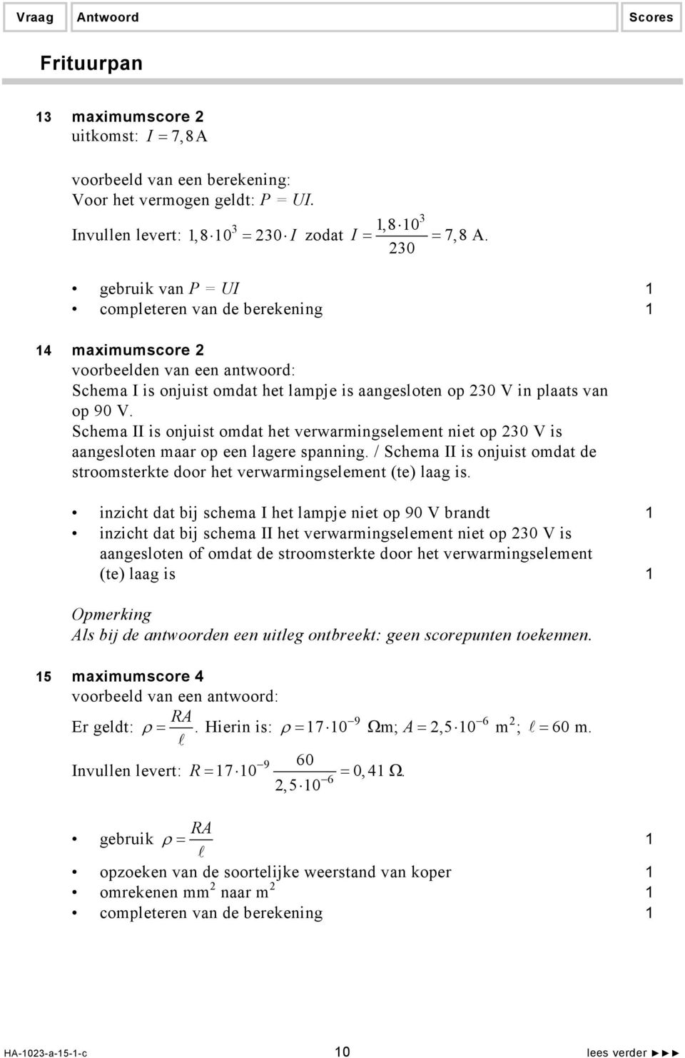 Schema II is onjuist omdat het verwarmingselement niet op 230 V is aangesloten maar op een lagere spanning. / Schema II is onjuist omdat de stroomsterkte door het verwarmingselement (te) laag is.