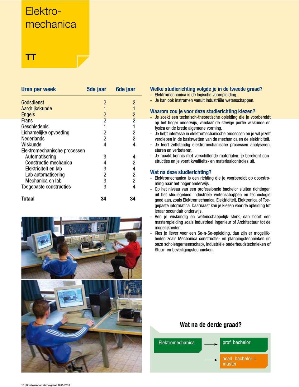 - Je zoekt een technisch-theoretische opleiding die je voorbereidt op het hoger onderwĳs, vandaar de stevige portie wiskunde en fysica en de brede algemene vorming.