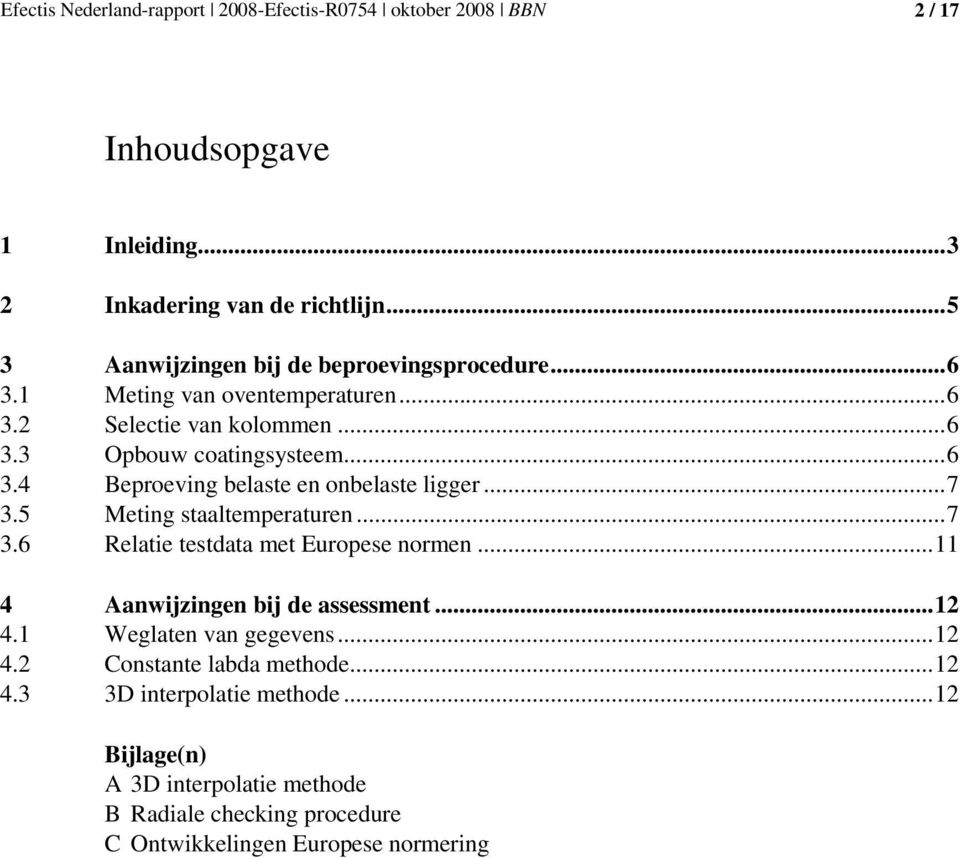 5 Meting staaltemperaturen...7 3.6 Relatie testdata met Europese normen...11 4 Aanwijzingen bij de assessment...12 4.1 Weglaten van gegevens.