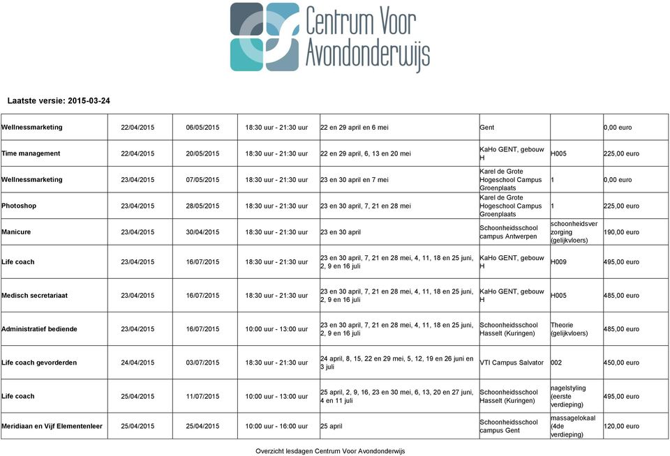 30/04/2015 18:30 uur - 21:30 uur 23 en 30 april Karel de Grote ogeschool Campus Groenplaats Karel de Grote ogeschool Campus Groenplaats 1 0,00 euro 1 190,00 euro Life coach 23/04/2015 16/07/2015