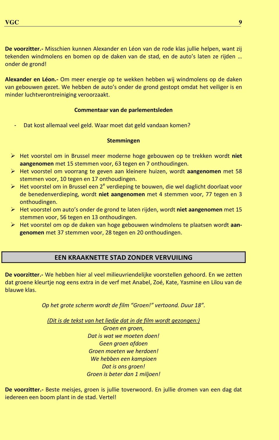 We hebben de auto s onder de grond gestopt omdat het veiliger is en minder luchtverontreiniging veroorzaakt. Commentaar van de parlementsleden - Dat kost allemaal veel geld.