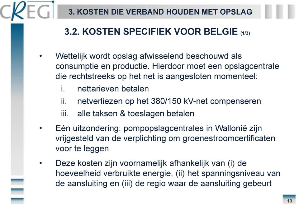 netverliezen op het 380/150 kv-net compenseren alle taksen & toeslagen betalen Eén uitzondering: pompopslagcentrales in Wallonië zijn vrijgesteld van de