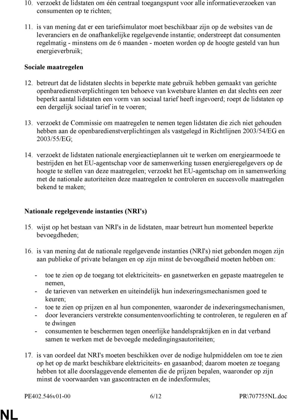 6 maanden - moeten worden op de hoogte gesteld van hun energieverbruik; Sociale maatregelen 12.