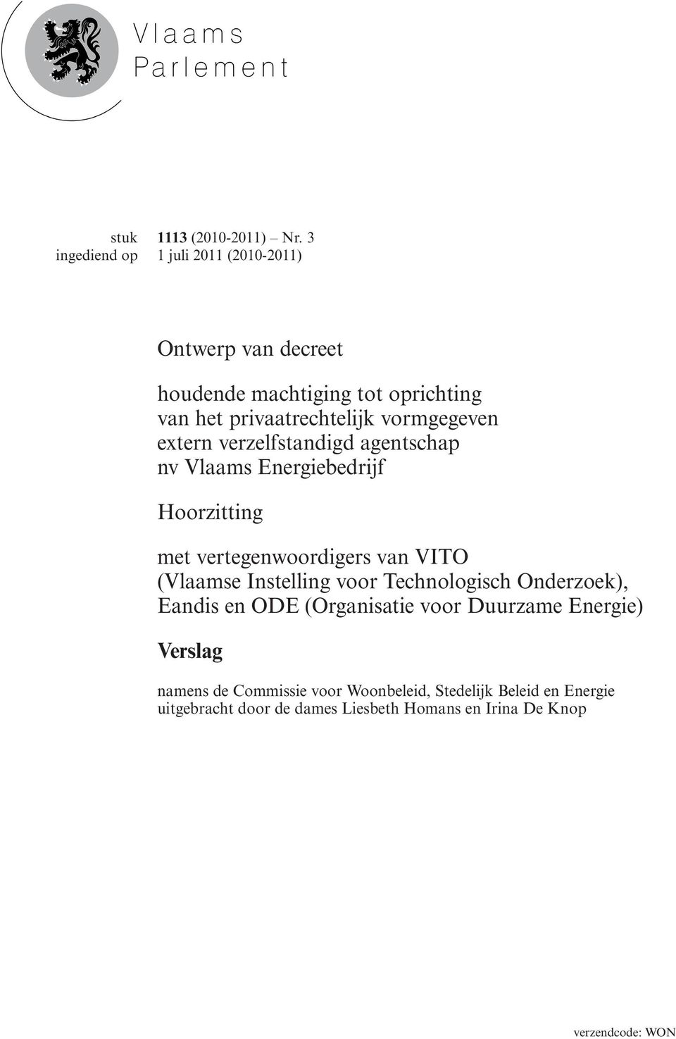 verzelfstandigd agentschap nv Vlaams Energiebedrijf Hoorzitting met vertegenwoordigers van VITO (Vlaamse Instelling voor