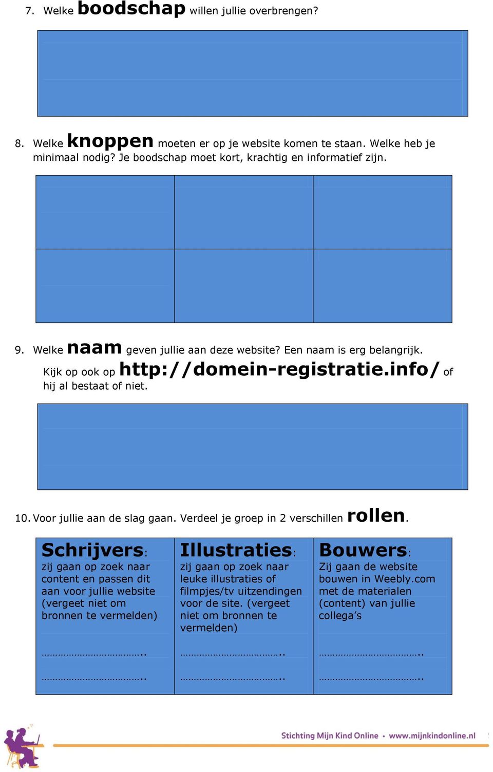 Verdeel je groep in 2 verschillen rollen.