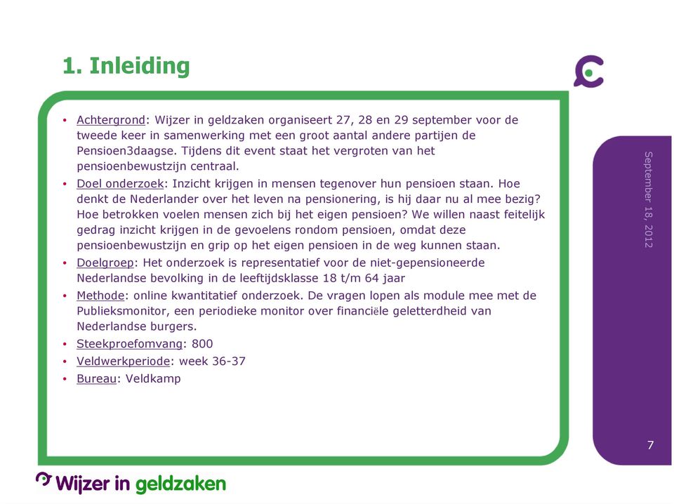 Hoe denkt de Nederlander over het leven na pensionering, is hij daar nu al mee bezig? Hoe betrokken voelen mensen zich bij het eigen pensioen?