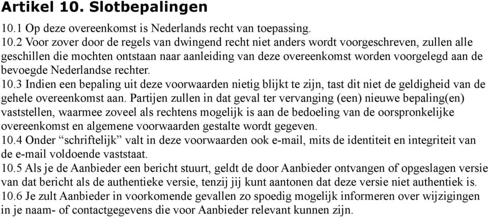 1 Op deze overeenkomst is Nederlands recht van toepassing. 10.