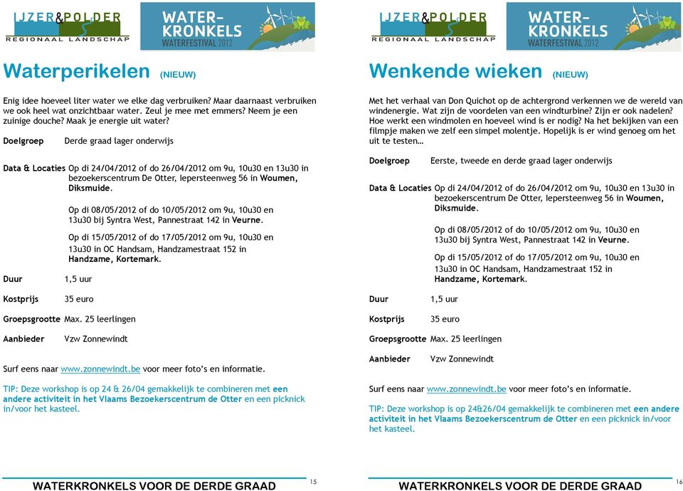 Op di 08/05/2012 of do 10/05/2012 om 9u, 10u30 en 13u30 bij Syntra West, Pannestraat 142 in Veurne.