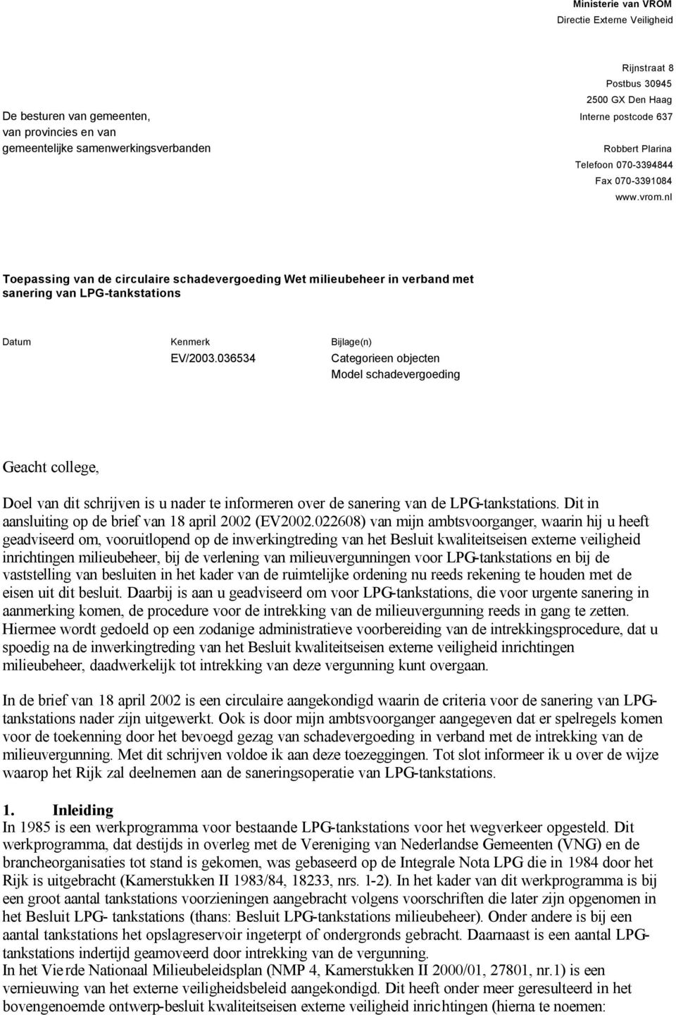 nl Toepassing van de circulaire schadevergoeding Wet milieubeheer in verband met sanering van LPG-tankstations Datum Kenmerk Bijlage(n) EV/2003.