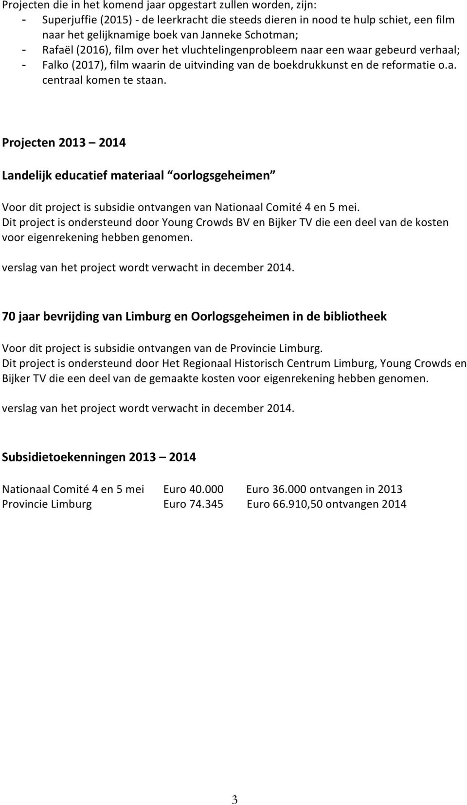 Projecten 2013 2014 Landelijk educatief materiaal oorlogsgeheimen Voor dit project is subsidie ontvangen van Nationaal Comité 4 en 5 mei.