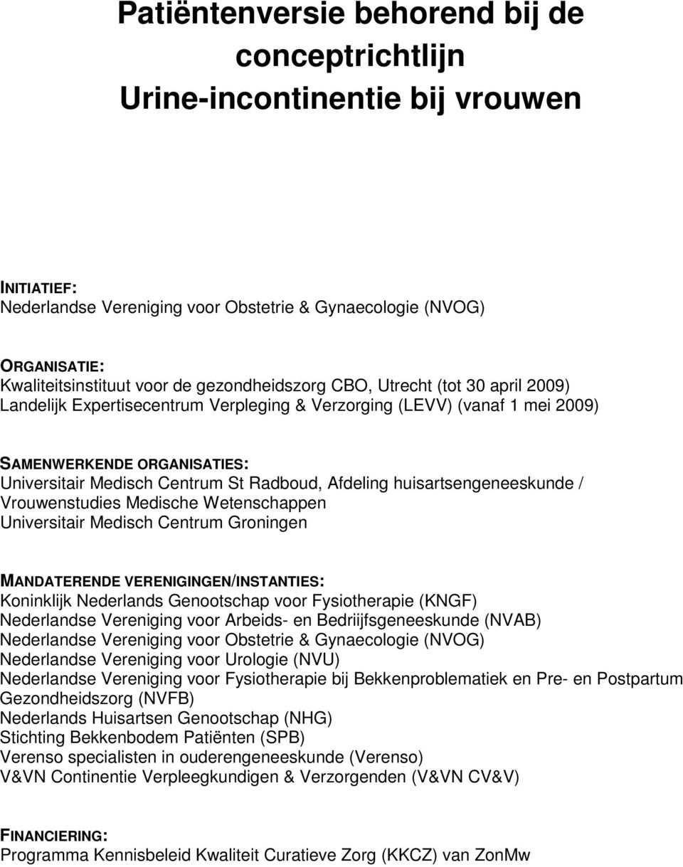 Afdeling huisartsengeneeskunde / Vrouwenstudies Medische Wetenschappen Universitair Medisch Centrum Groningen MANDATERENDE VERENIGINGEN/INSTANTIES: Koninklijk Nederlands Genootschap voor