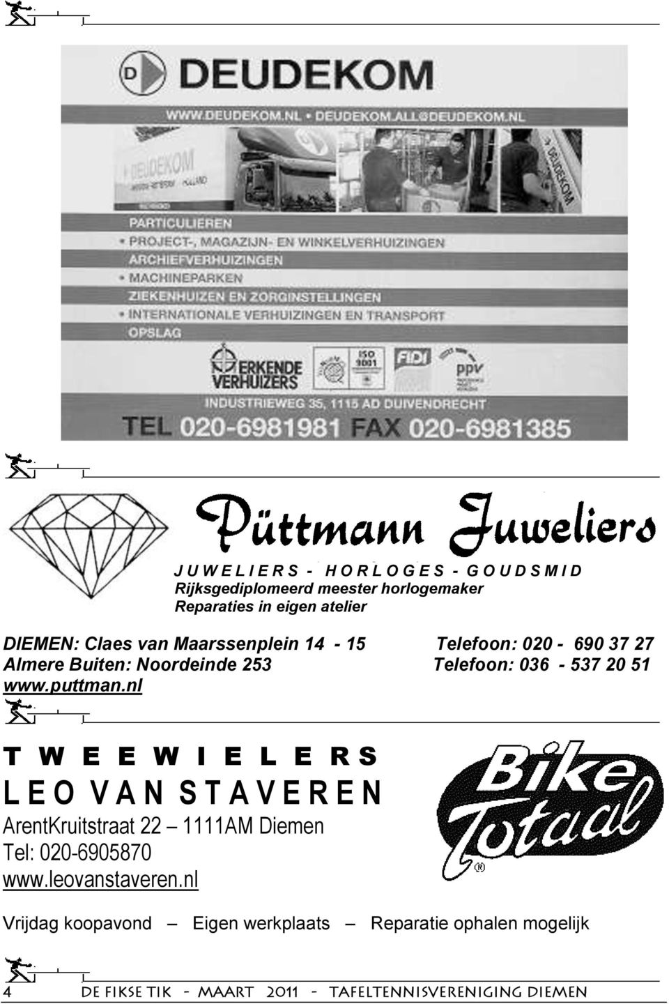 puttman.nl T W E E W I E L E R S L E O V A N S T A V E R E N ArentKruitstraat 22 1111AM Diemen Tel: 020-6905870 www.