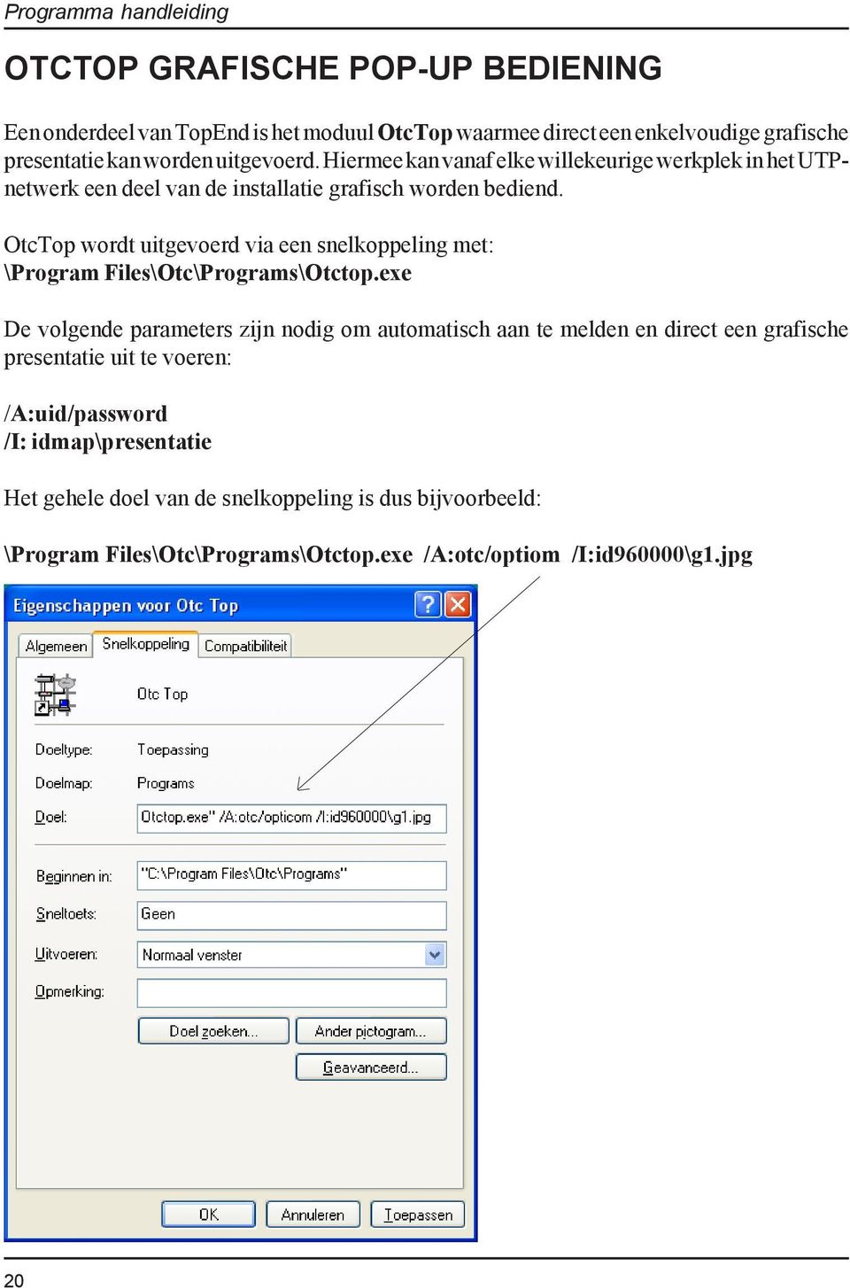 OtcTop wordt uitgevoerd via een snelkoppeling met: \Program Files\Otc\Programs\Otctop.