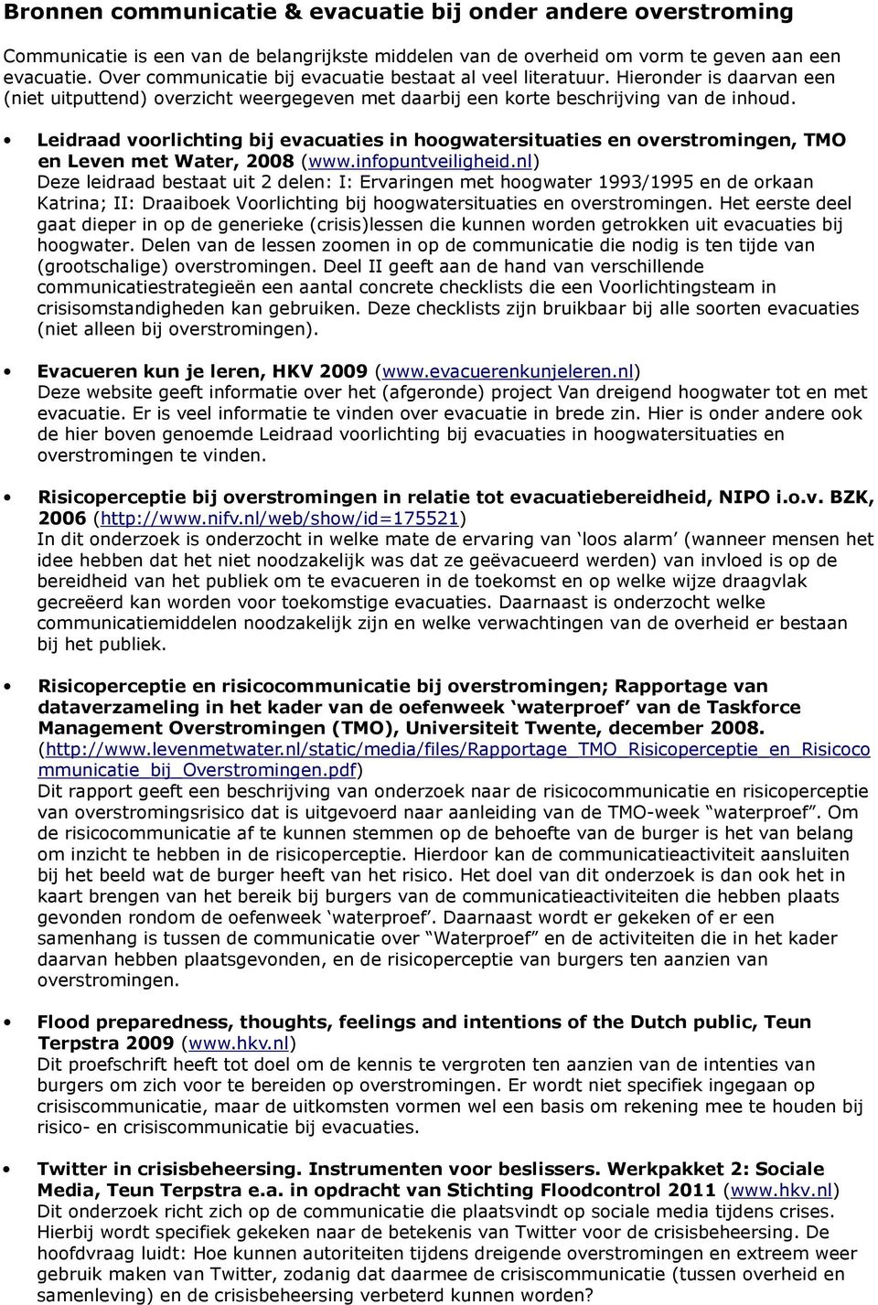 Leidraad voorlichting bij evacuaties in hoogwatersituaties en overstromingen, TMO en Leven met Water, 2008 (www.infopuntveiligheid.