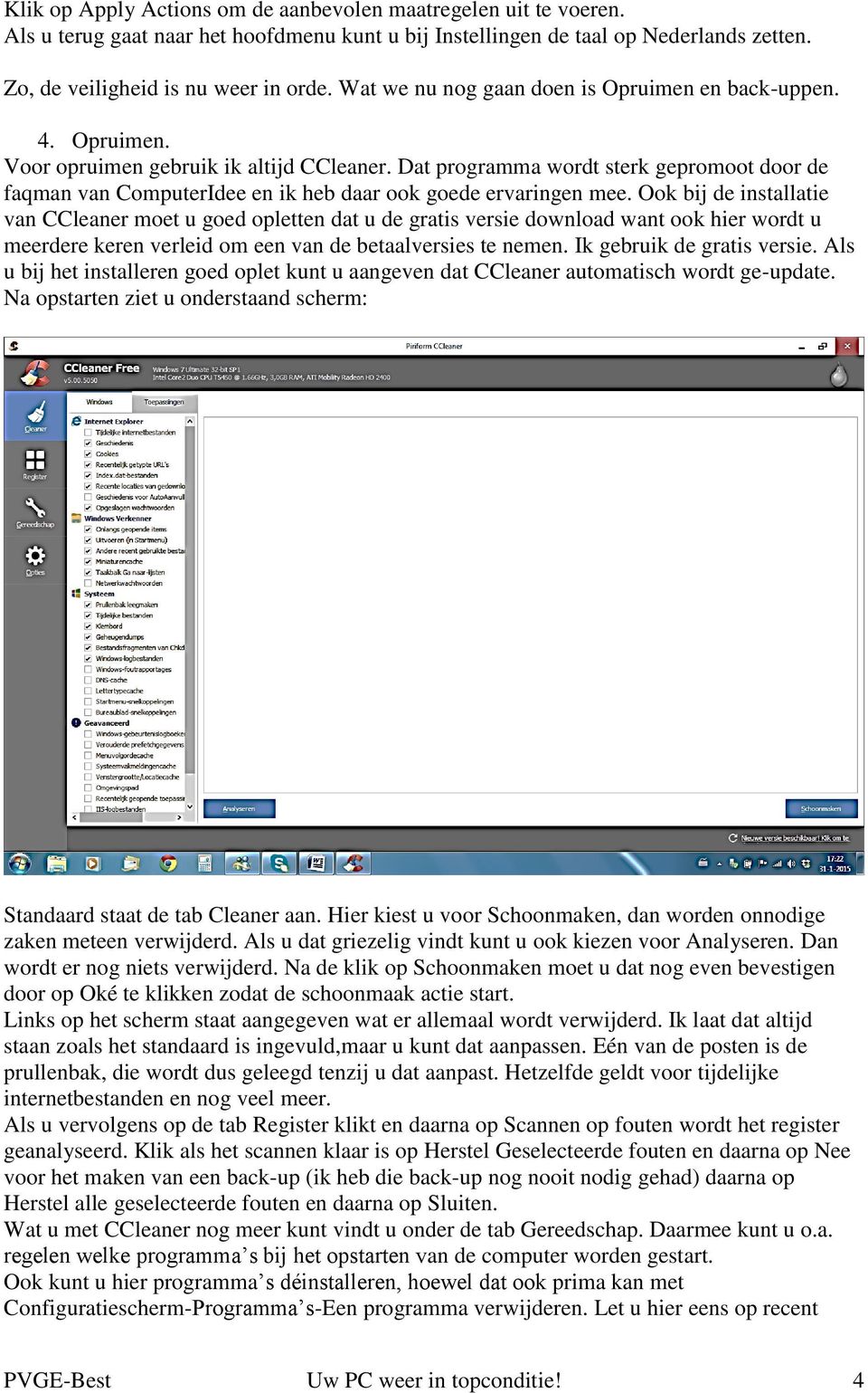 Dat programma wordt sterk gepromoot door de faqman van ComputerIdee en ik heb daar ook goede ervaringen mee.