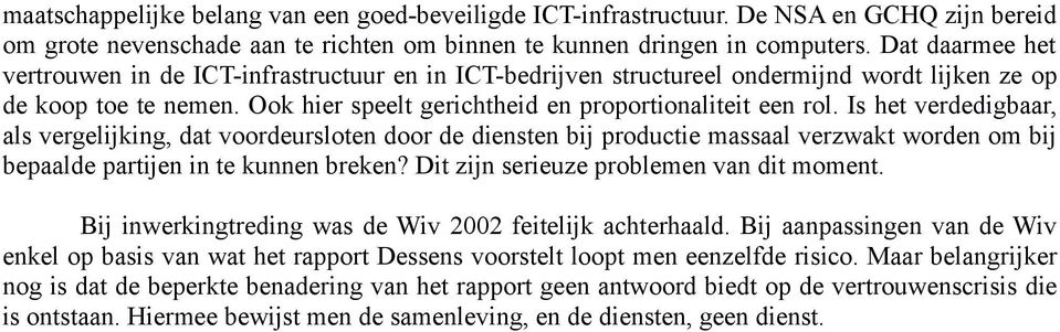 Is het verdedigbaar, als vergelijking, dat voordeursloten door de diensten bij productie massaal verzwakt worden om bij bepaalde partijen in te kunnen breken?