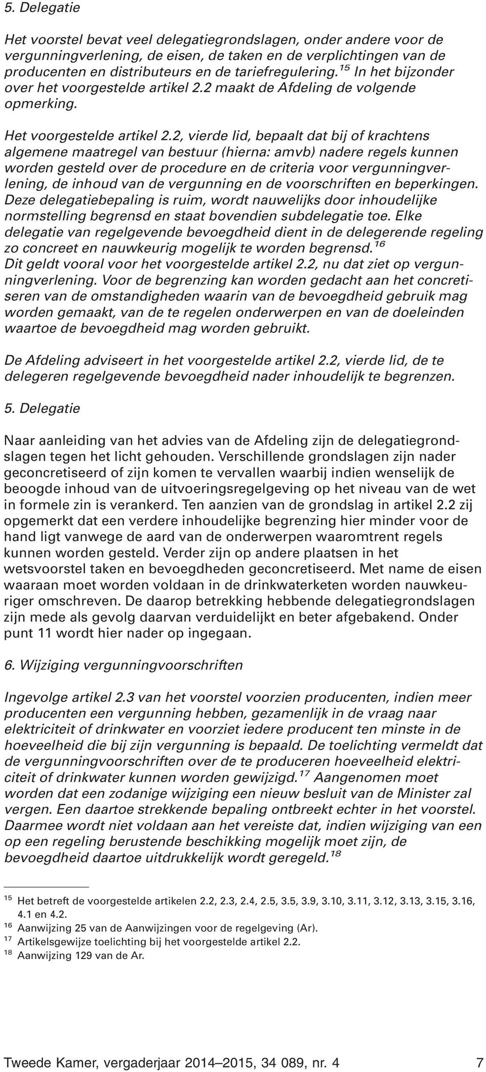 2, vierde lid, bepaalt dat bij of krachtens algemene maatregel van bestuur (hierna: amvb) nadere regels kunnen worden gesteld over de procedure en de criteria voor vergunningverlening, de inhoud van